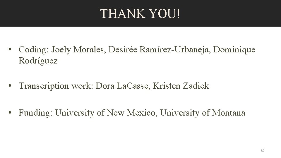 THANK YOU! • Coding: Joely Morales, Desirée Ramírez-Urbaneja, Dominique Rodríguez • Transcription work: Dora