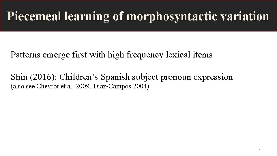 Piecemeal learning of morphosyntactic variation Patterns emerge first with high frequency lexical items Shin