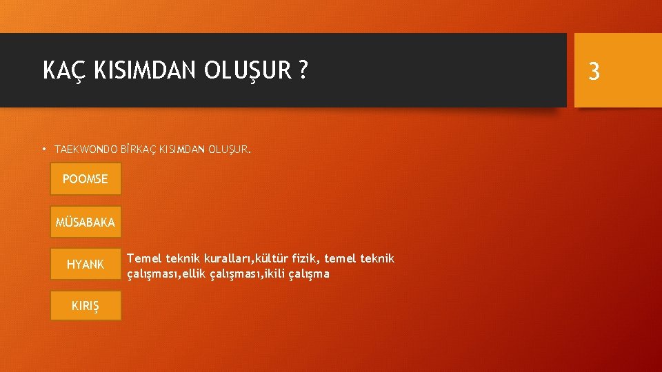 KAÇ KISIMDAN OLUŞUR ? • TAEKWONDO BİRKAÇ KISIMDAN OLUŞUR. POOMSE MÜSABAKA HYANK KIRIŞ Temel