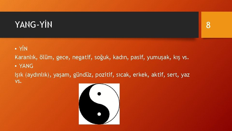 YANG-YİN • YİN Karanlık, ölüm, gece, negatif, soğuk, kadın, pasif, yumuşak, kış vs. •