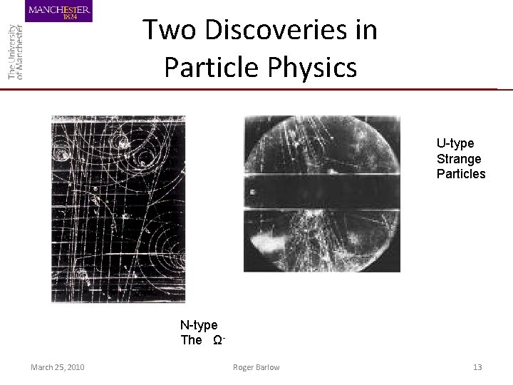 Two Discoveries in Particle Physics U-type Strange Particles N-type The ΩMarch 25, 2010 Roger