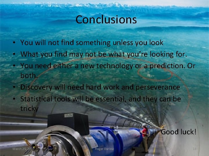 Conclusions • You will not find something unless you look • What you find