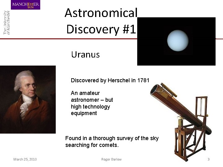 Astronomical Discovery #1 Uranus Discovered by Herschel in 1781 An amateur astronomer – but
