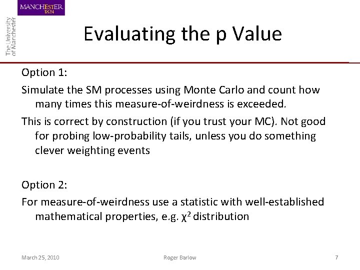 Evaluating the p Value Option 1: Simulate the SM processes using Monte Carlo and