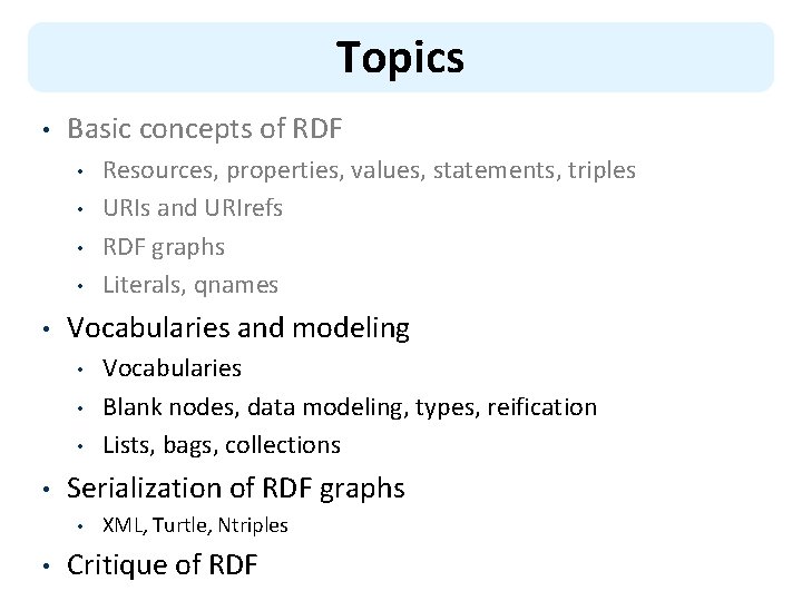 Topics • Basic concepts of RDF • • • Vocabularies and modeling • •