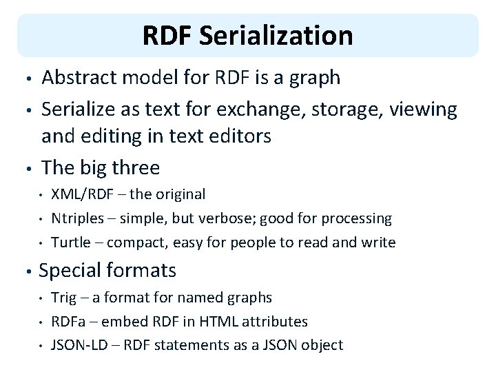 RDF Serialization • • • Abstract model for RDF is a graph Serialize as