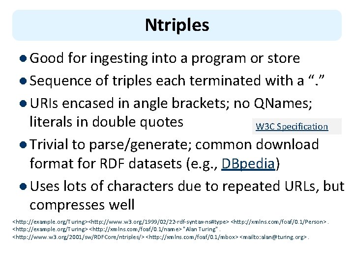 Ntriples l Good for ingesting into a program or store l Sequence of triples