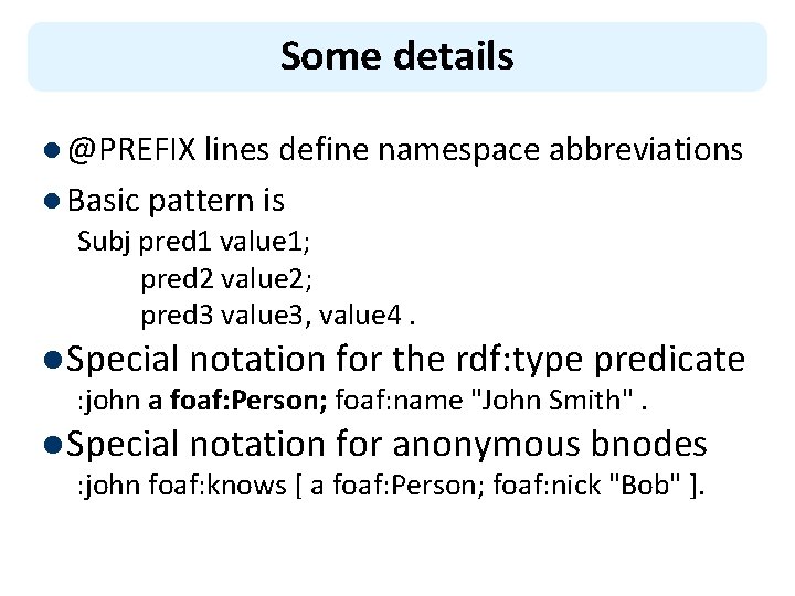 Some details l @PREFIX lines define namespace abbreviations l Basic pattern is Subj pred