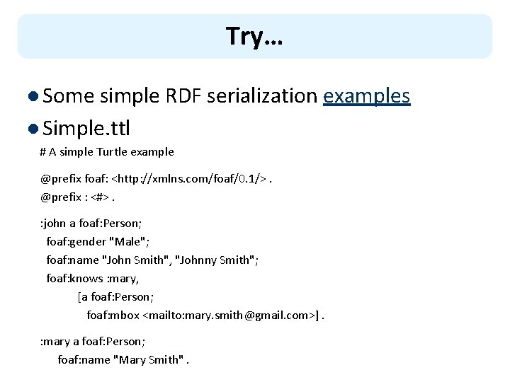 Try… l Some simple RDF serialization examples l Simple. ttl # A simple Turtle
