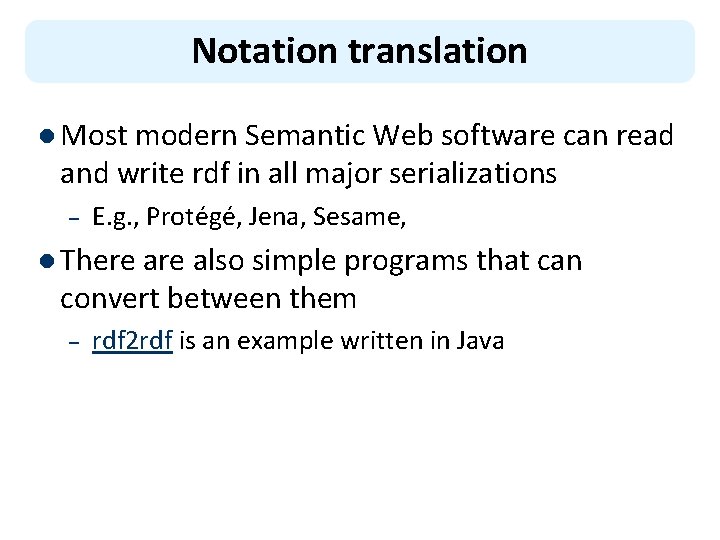 Notation translation l Most modern Semantic Web software can read and write rdf in