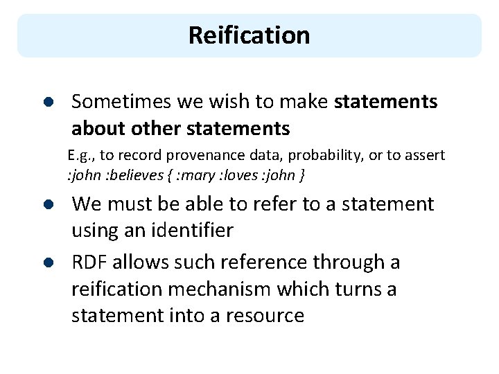 Reification l Sometimes we wish to make statements about other statements E. g. ,
