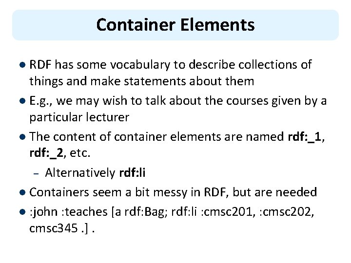 Container Elements l RDF has some vocabulary to describe collections of things and make