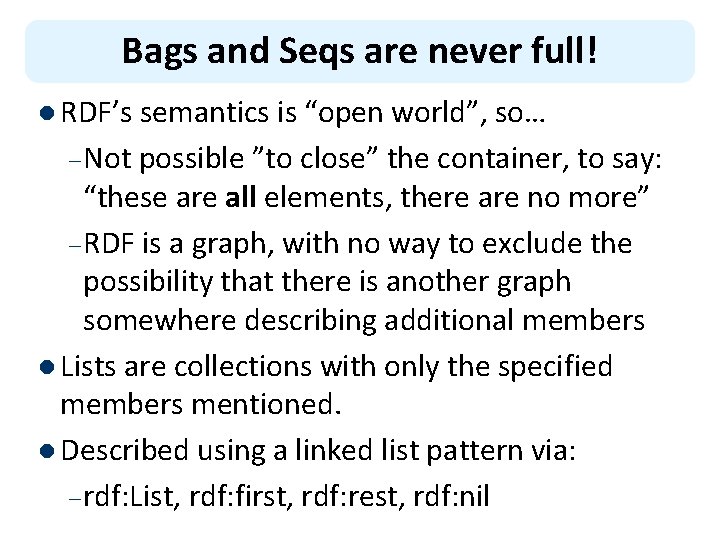 Bags and Seqs are never full! l RDF’s semantics is “open world”, so… –