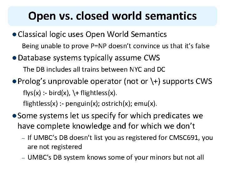 Open vs. closed world semantics l Classical logic uses Open World Semantics Being unable