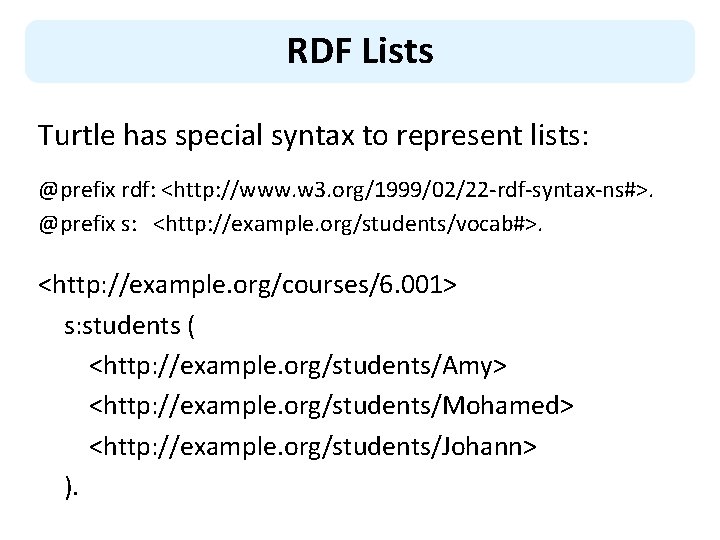 RDF Lists Turtle has special syntax to represent lists: @prefix rdf: <http: //www. w
