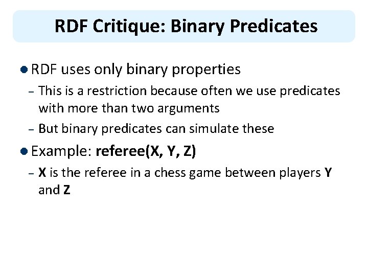 RDF Critique: Binary Predicates l RDF uses only binary properties This is a restriction