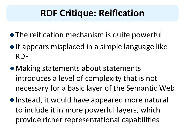 RDF Critique: Reification l The reification mechanism is quite powerful l It appears misplaced