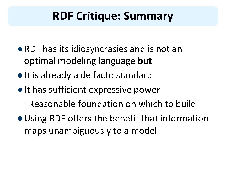 RDF Critique: Summary l RDF has its idiosyncrasies and is not an optimal modeling