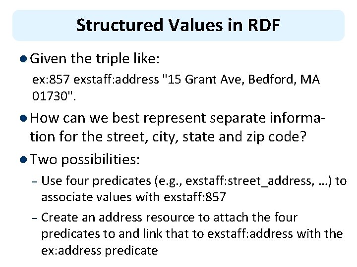 Structured Values in RDF l Given the triple like: ex: 857 exstaff: address "15