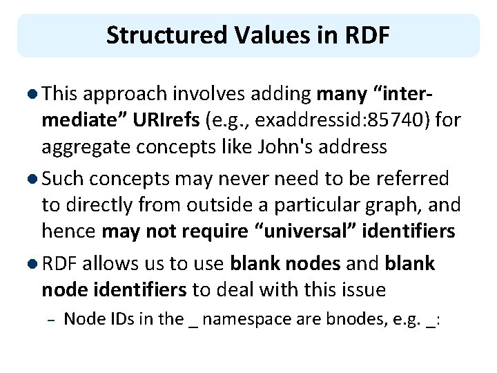 Structured Values in RDF l This approach involves adding many “inter- mediate” URIrefs (e.