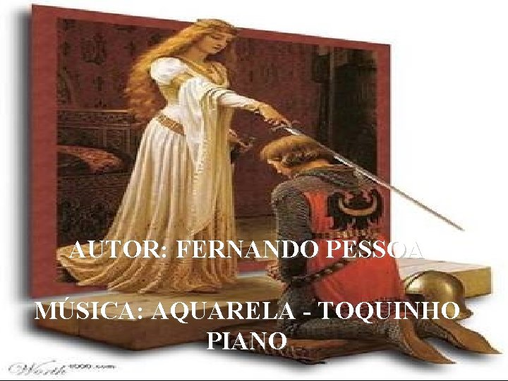 AUTOR: FERNANDO PESSOA MÚSICA: AQUARELA - TOQUINHO PIANO 