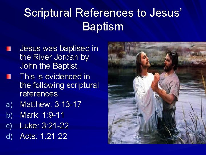 Scriptural References to Jesus’ Baptism a) b) c) d) Jesus was baptised in the