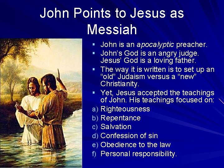 John Points to Jesus as Messiah § John is an apocalyptic preacher. § John’s