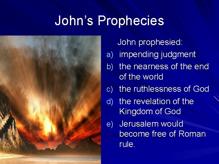 John’s Prophecies a) b) c) d) e) John prophesied: impending judgment the nearness of