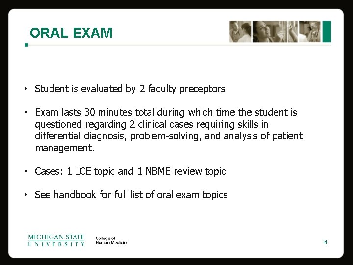 ORAL EXAM • Student is evaluated by 2 faculty preceptors • Exam lasts 30