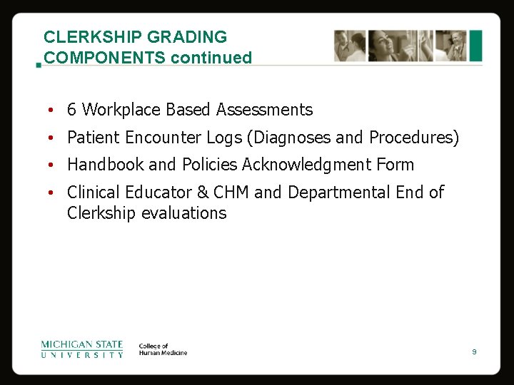 CLERKSHIP GRADING COMPONENTS continued • 6 Workplace Based Assessments • Patient Encounter Logs (Diagnoses