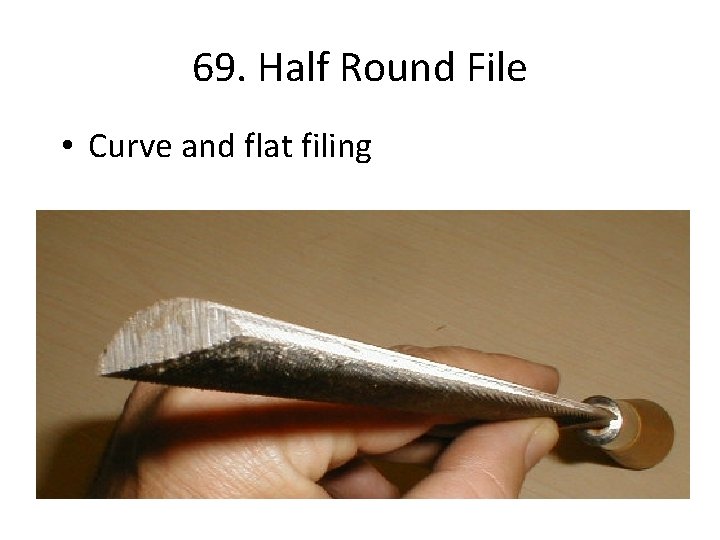 69. Half Round File • Curve and flat filing 