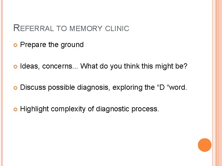 REFERRAL TO MEMORY CLINIC Prepare the ground Ideas, concerns. . . What do you