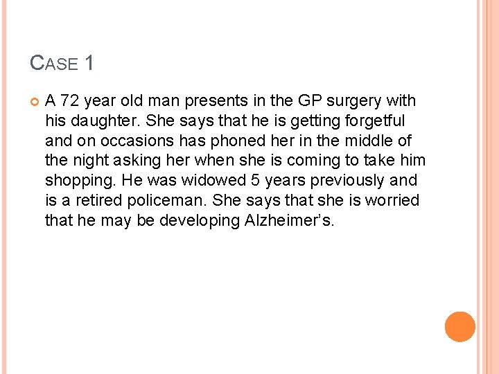 CASE 1 A 72 year old man presents in the GP surgery with his