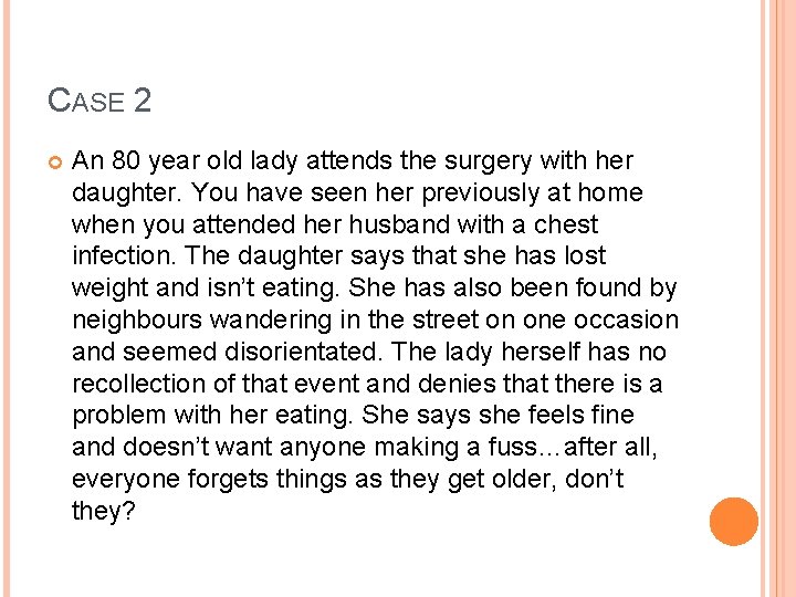 CASE 2 An 80 year old lady attends the surgery with her daughter. You