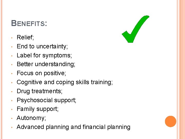 BENEFITS: • • • Relief; End to uncertainty; Label for symptoms; Better understanding; Focus