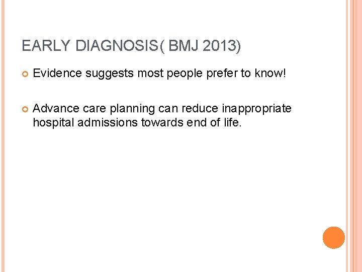 EARLY DIAGNOSIS( BMJ 2013) Evidence suggests most people prefer to know! Advance care planning