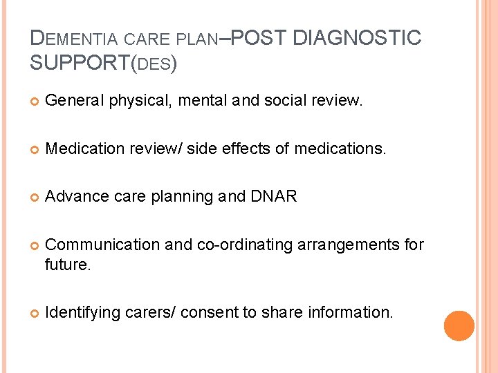 DEMENTIA CARE PLAN–POST DIAGNOSTIC SUPPORT(DES) General physical, mental and social review. Medication review/ side