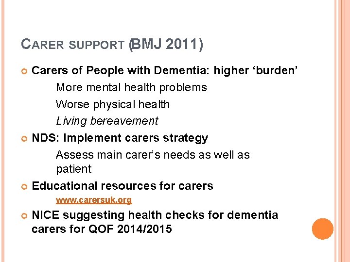 CARER SUPPORT (BMJ 2011) Carers of People with Dementia: higher ‘burden’ More mental health
