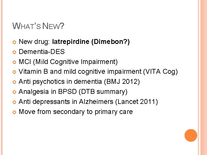 WHAT’S NEW? New drug: latrepirdine (Dimebon? ) Dementia-DES MCI (Mild Cognitive Impairment) Vitamin B