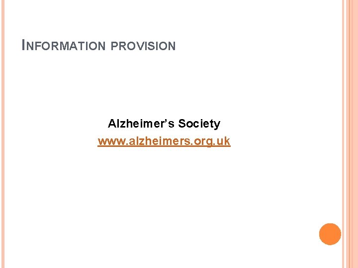 INFORMATION PROVISION Alzheimer’s Society www. alzheimers. org. uk 
