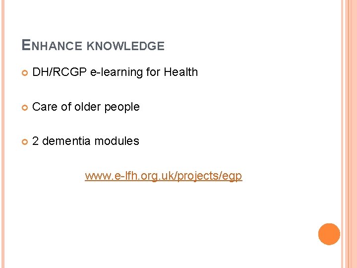 ENHANCE KNOWLEDGE DH/RCGP e-learning for Health Care of older people 2 dementia modules www.