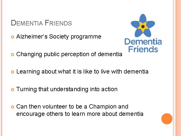 DEMENTIA FRIENDS Alzheimer’s Society programme Changing public perception of dementia Learning about what it