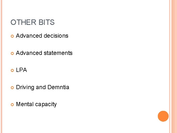OTHER BITS Advanced decisions Advanced statements LPA Driving and Demntia Mental capacity 