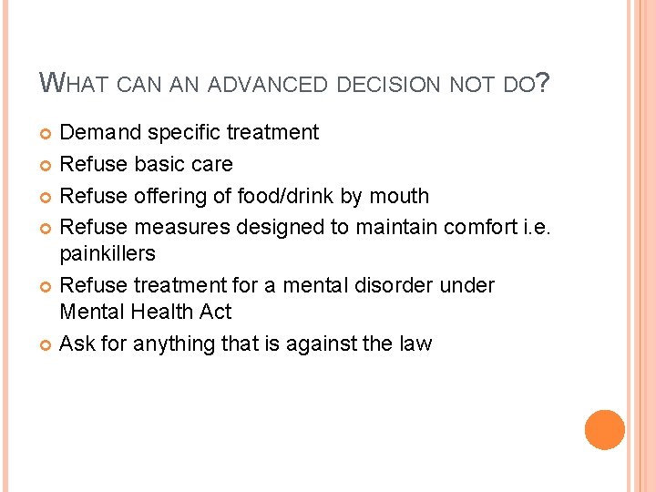 WHAT CAN AN ADVANCED DECISION NOT DO? Demand specific treatment Refuse basic care Refuse