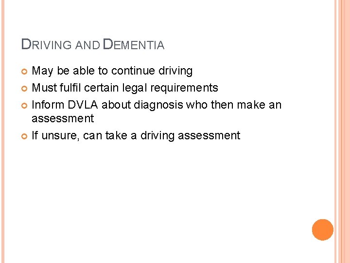 DRIVING AND DEMENTIA May be able to continue driving Must fulfil certain legal requirements