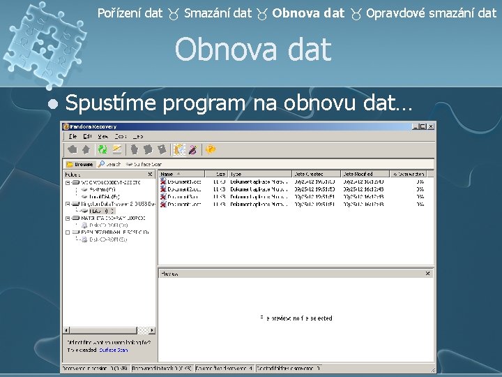 Pořízení dat Smazání dat Obnova dat Opravdové smazání dat Obnova dat l Spustíme program