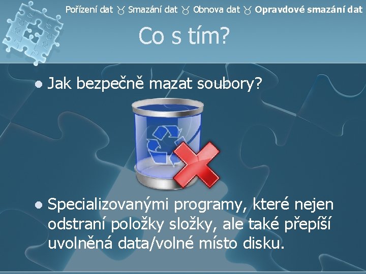 Pořízení dat Smazání dat Obnova dat Opravdové smazání dat Co s tím? l Jak