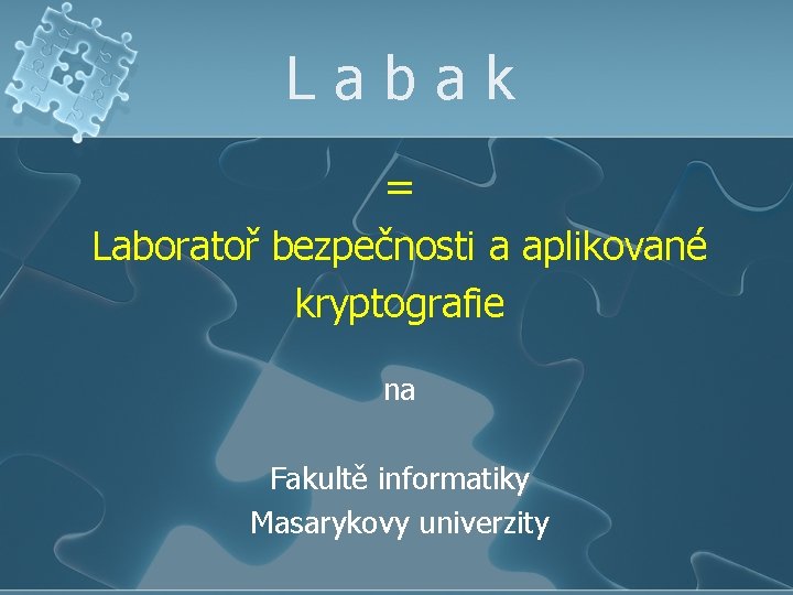 Labak = Laboratoř bezpečnosti a aplikované kryptografie na Fakultě informatiky Masarykovy univerzity 