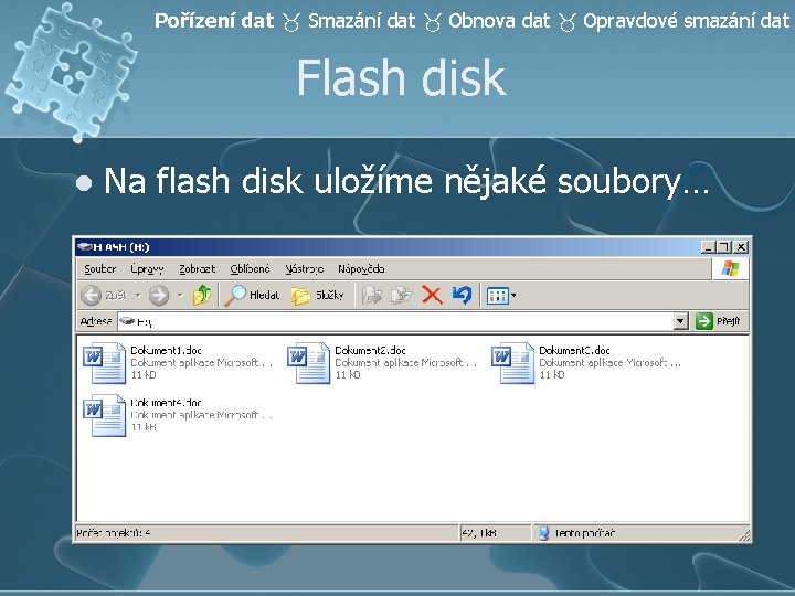 Pořízení dat Smazání dat Obnova dat Opravdové smazání dat Flash disk l Na flash