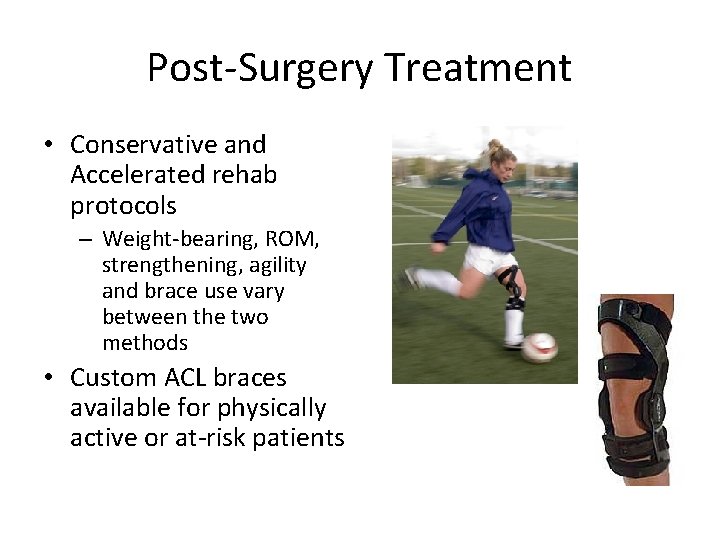 Post-Surgery Treatment • Conservative and Accelerated rehab protocols – Weight-bearing, ROM, strengthening, agility and